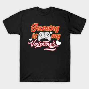 Gaming Is My Valentine T-Shirt